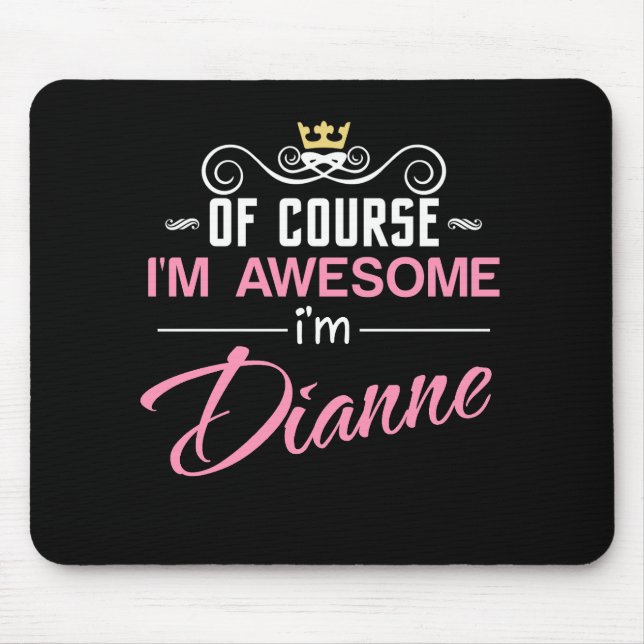 Dianne Of Course I'm Awesome Name Mouse Pad (Front)