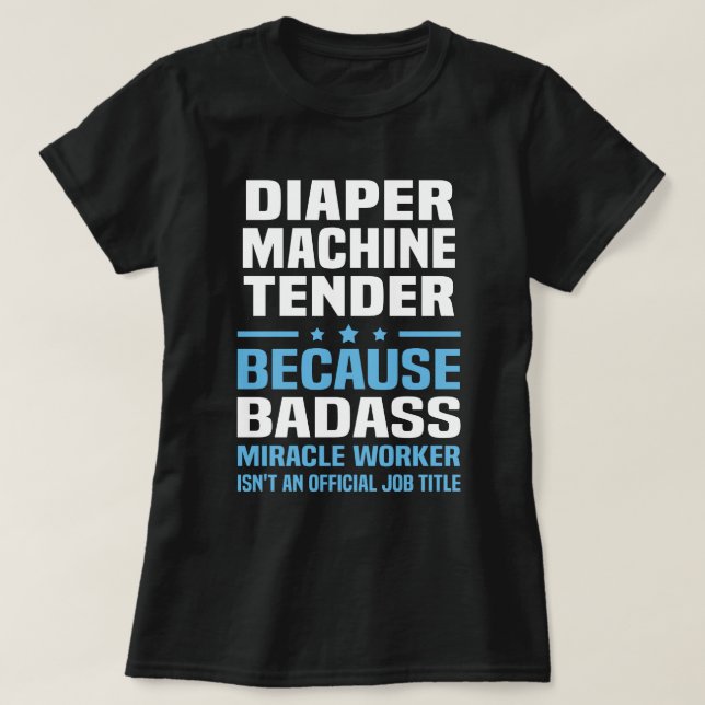Diaper Machine Tender T-Shirt (Design Front)
