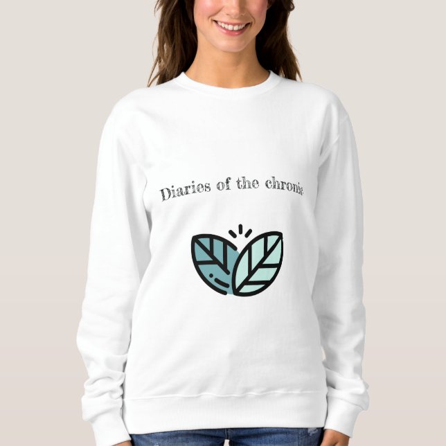 Diaries of the chronic sweatshirt (Front)