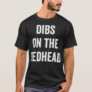 Dibs On Redhead Gift for Ginger Hair and Red Beard T-Shirt