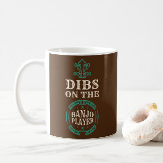 Dibs On The Banjo Player Banjos Music Strings Coffee Mug
