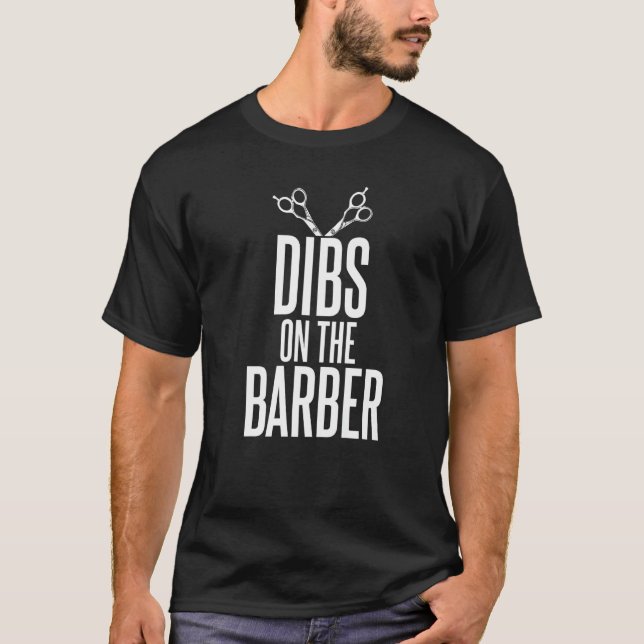 Dibs On The Barber Humor For Hair  Barbers T-Shirt (Front)