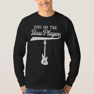 Dibs On The Bass Player Bassist Guitarist Guitar B T-Shirt