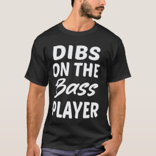 Dibs On The Bass Player Funny Guitar bass Band Pla T-Shirt