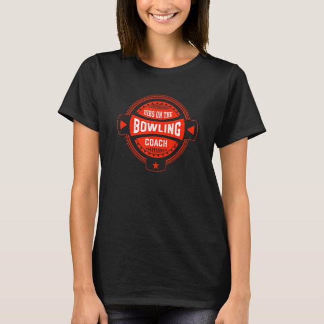 Dibs on the Bowling Coach Sayings Bowler Quotes 1 T-Shirt (Front)
