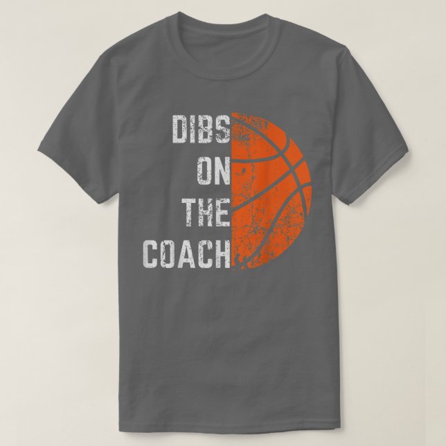 Dibs on the Coach  Basketball  T-Shirt (Design Front)
