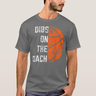 Dibs on the Coach Basketball T-Shirt