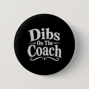 Dibs On The Coach Design For Coachs Wife 6 Cm Round Badge