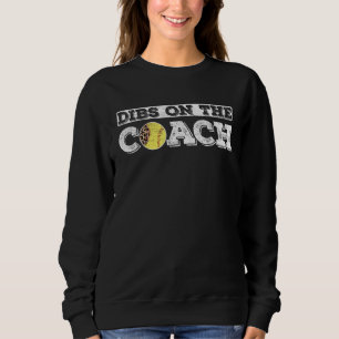 Dibs On The Coach for Softball Coaches wife or dau Sweatshirt