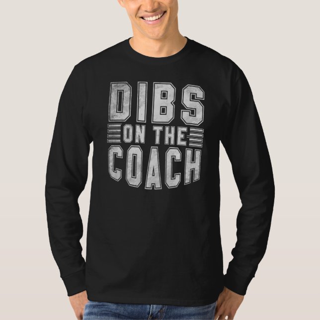 Dibs On The Coach Sports Coach T-Shirt (Front)