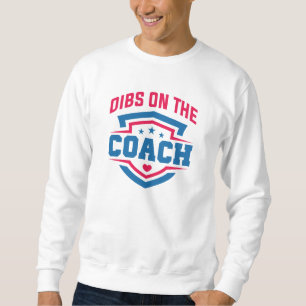 Dibs On The Coach Sweatshirt