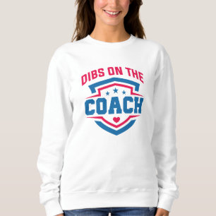 Dibs On The Coach Sweatshirt