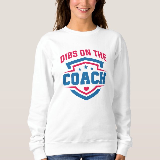 Dibs On The Coach Sweatshirt (Front)