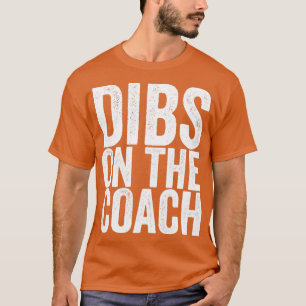 Dibs On The Coach T-Shirt