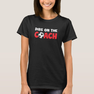 Dibs On The Coach Wife Or Girlfriend Of Soccer Coa T-Shirt