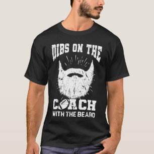 Dibs on The Coach With the beard Football Coach's  T-Shirt