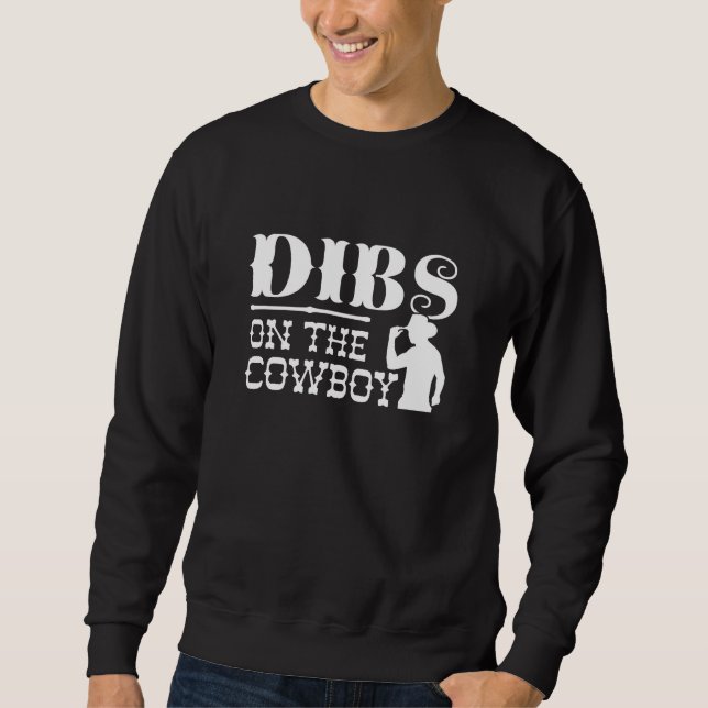 Dibs On The Cowboy Sweatshirt (Front)