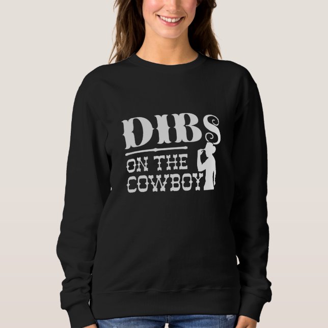 Dibs On The Cowboy Sweatshirt (Front)