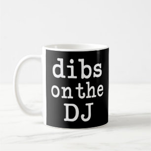 Dibs on the DJ funny women's shirt Coffee Mug