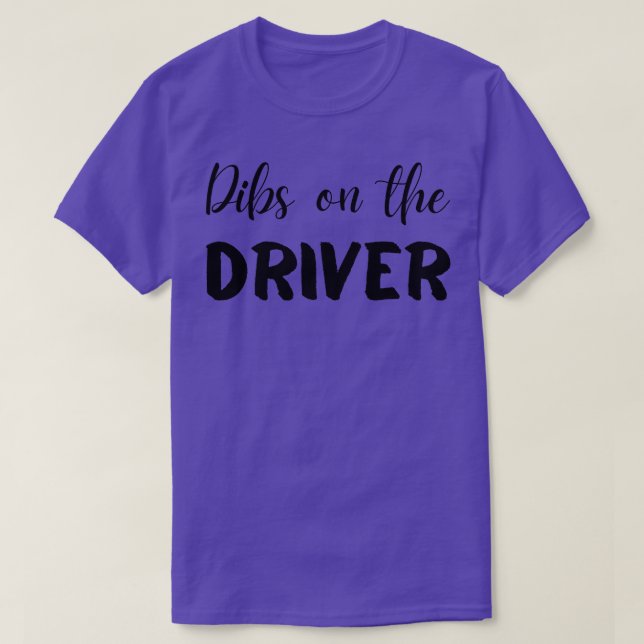 Dibs on the Driver T-Shirt (Design Front)