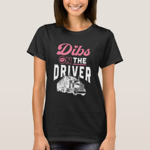 Dibs on the Driver Truckers Wife Girlfriend Trucki T-Shirt