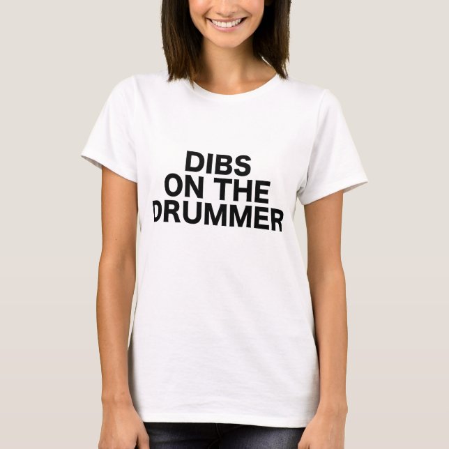 Dibs On The Drummer Drums Concert Gig Show Music T-Shirt (Front)