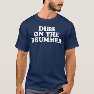 Dibs on the Drummer Funny Band Fan Quote girl gift T-Shirt