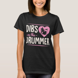 Dibs On The Drummer Funny Drummer Wife Girlfriend  T-Shirt