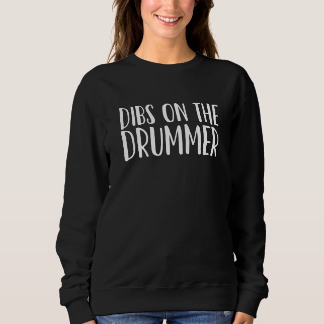 Dibs on the Drummer Sweatshirt (Front)