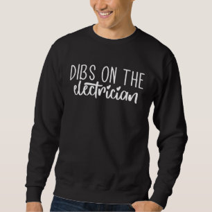 Dibs on The Electrician Electrician Wife Girlfrie Sweatshirt