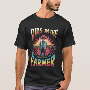 Dibs On The Farmer for Farmer Farm Wife Ranchers T-Shirt