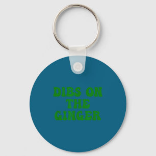 Dibs on the ginger st patrick's day irish gingers key ring