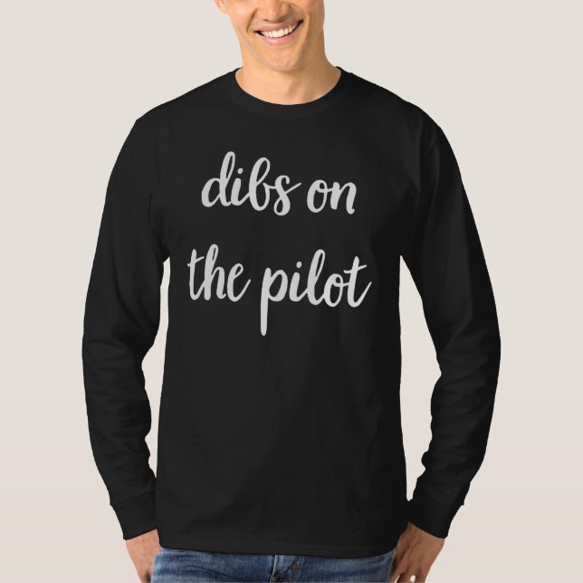 Dibs On The Pilot Aviation Pilot T-Shirt (Front)