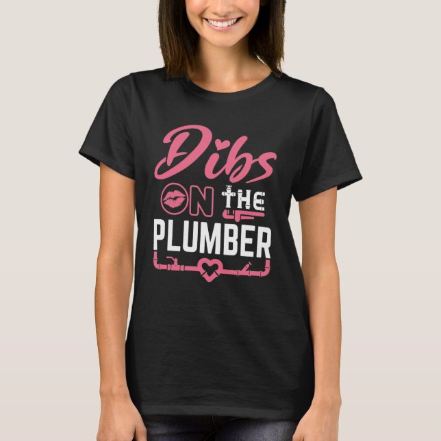 Dibs on the Plumber Plumber's Wife Girlfriend T-Shirt (Front)