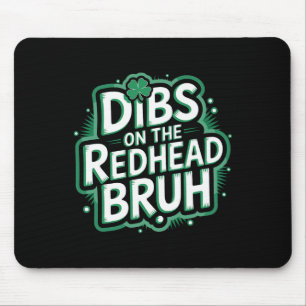 Dibs On The Redhead Bruh Funny St Patricks Day Mouse Pad