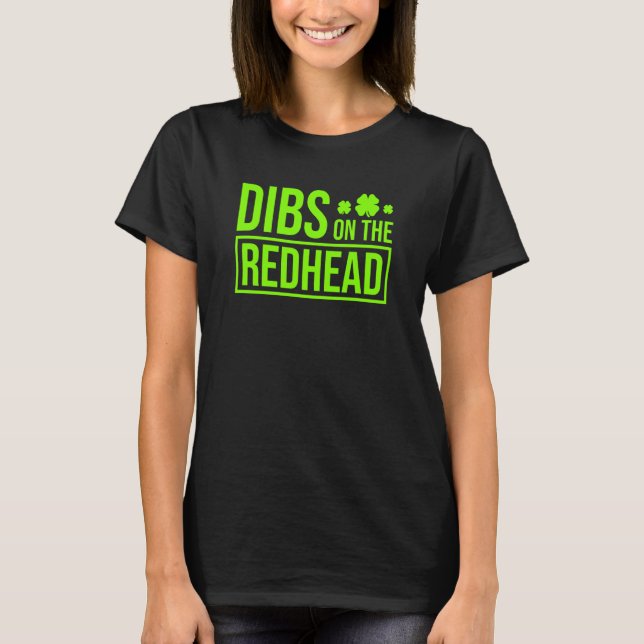 Dibs on the Redhead for St Patricks Day Party T-Shirt (Front)