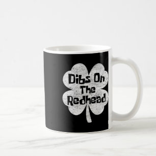 Dibs On The Redhead Funny Irish St Patricks Day Sh Coffee Mug
