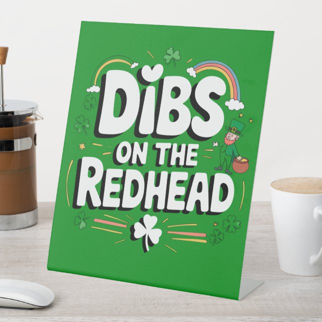 Dibs On The Redhead Funny St Patrick's Day Pedestal Sign (In SItu)