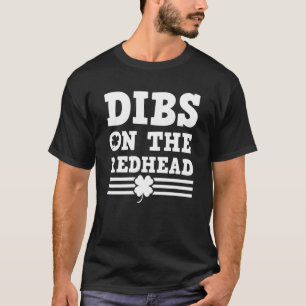 Dibs On The Redhead Saint Patrick S Day Funny Drin T-Shirt