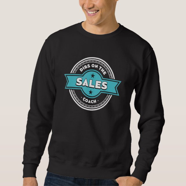 Dibs on the Sales Coach Sayings Salesman Quotes Sweatshirt (Front)