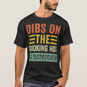 Dibs on The Smoking Hot 911 Dispatcher Funny Wife  T-Shirt