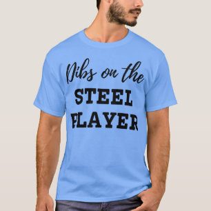 Dibs on the Steel Player T-Shirt