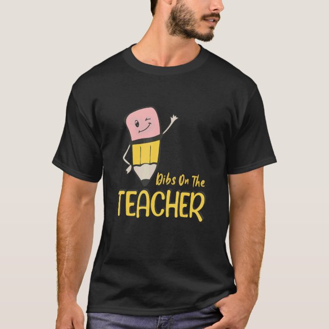 Dibs On The Teacher Pencil Student Teacher Girl Wo T-Shirt (Front)