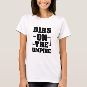 Dibs On The Umpire Funny Umpire Gift T-Shirt