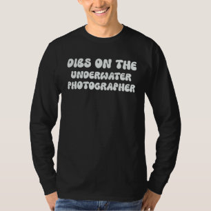 Dibs On The Underwater Photographer Wife Gf Profe T-Shirt