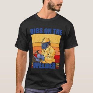 Dibs On The Welder Welding Proud Welders Wife Girl T-Shirt