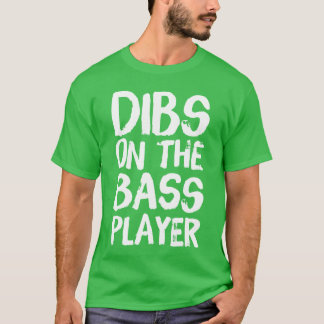 Dibs Onhe Bass Player Funny Guitar Band Player vin T-Shirt