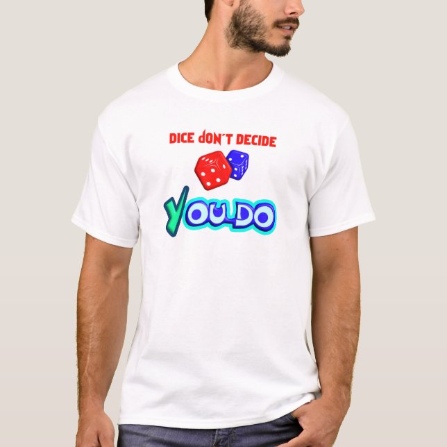 Dice Don't Decide, You Do T-Shirt (Front)