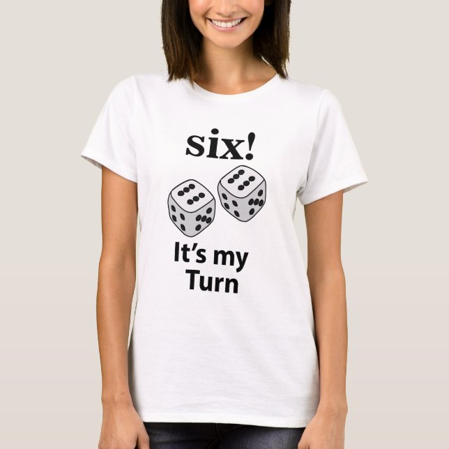Dice Rolling Six It's My Turn Roll Dice T-Shirt (Front)