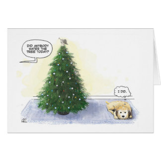 Did anybody water the tree today? (Dog: “I did”)